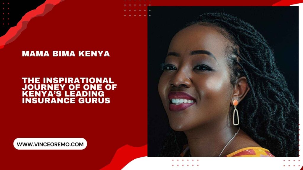 Mama Bima Kenya The Inspirational Journey of Kenya’s Leading Insurance Guru