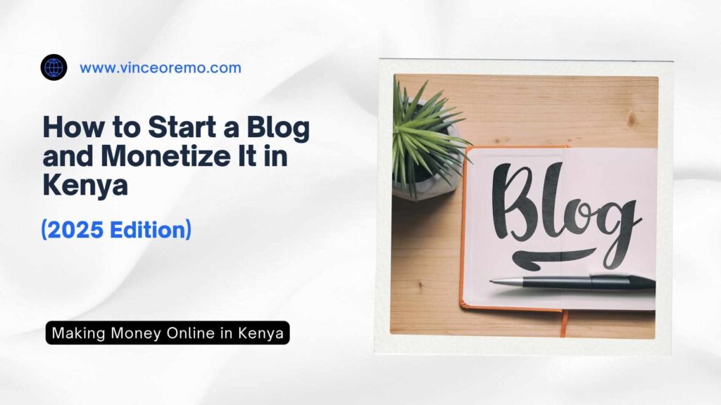 How to Start a Blog and Monetize It in Kenya