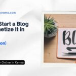 How to Start a Blog and Monetize It in Kenya