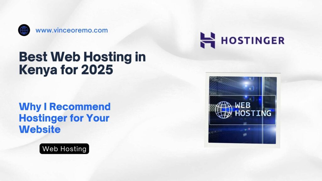 Best Web Hosting in Kenya for 2025: Why I Recommend Hostinger for Your Website