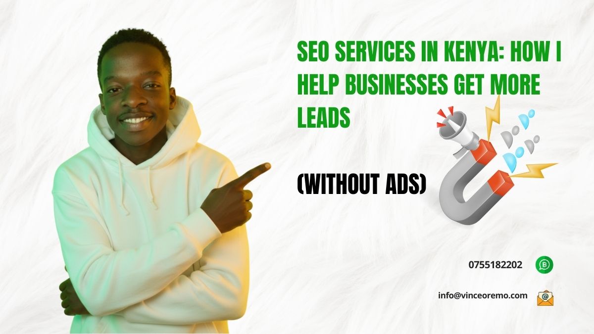 SEO Services in Kenya: How I Help Businesses Get More Leads (Without Ads) - Vince Oremo